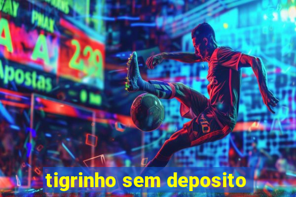 tigrinho sem deposito